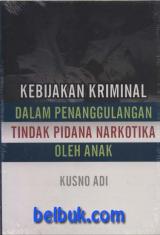Kebijakan Kriminal Dalam Penanggulangan Tindak Pidana Narkotika Oleh Anak
